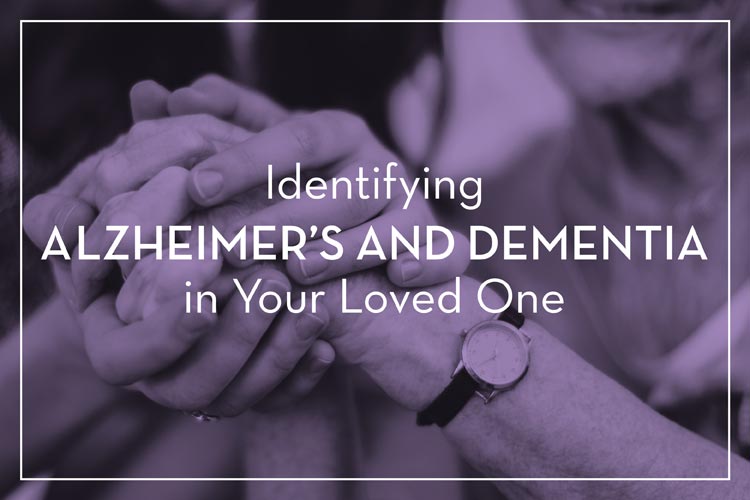 Identifying Alzheimer's and Dementia in Your Loved One